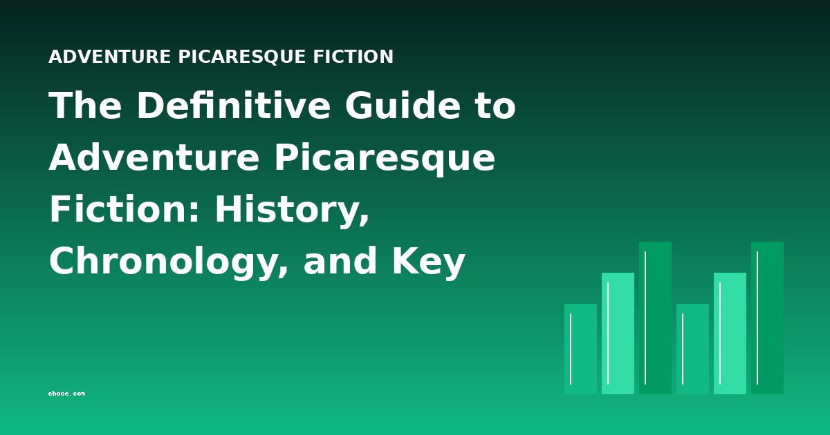 The Definitive Guide to Adventure Picaresque Fiction: History, Chronology, and Key Works