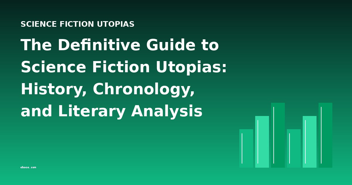 The Definitive Guide to Science Fiction Utopias: History, Chronology, and Literary Analysis