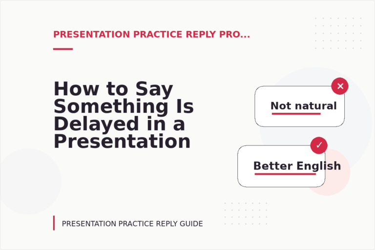 How to Say Something Is Delayed in a Presentation Practice Reply