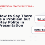 How to Say There Is a Problem but Stay Polite in Presentation Practice Reply English