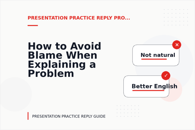 How to Avoid Blame When Explaining a Problem in Presentation Practice Reply English