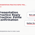 Presentation Practice Reply Practice: Polite Confirmation Examples