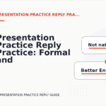 Presentation Practice Reply Practice: Formal and Friendly Versions