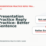 Presentation Practice Reply Practice: Better Sentence Choices