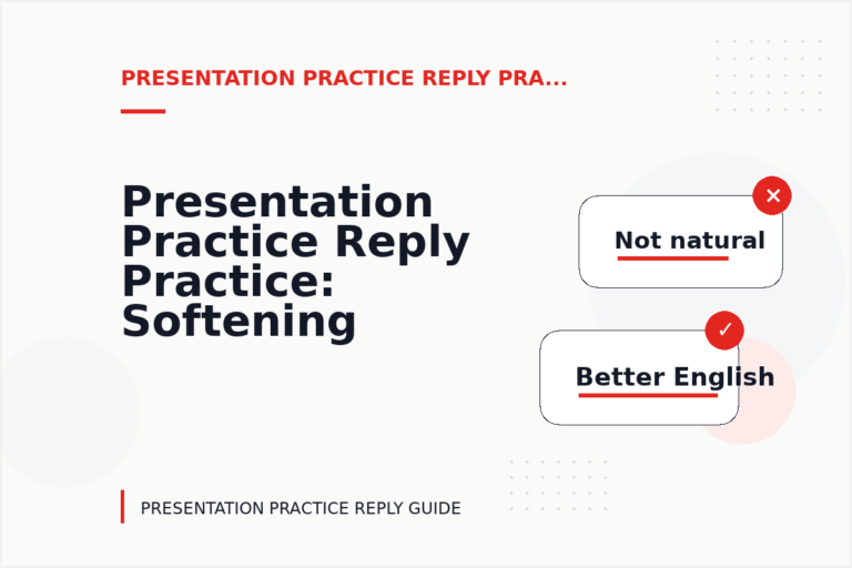Presentation Practice Reply Practice: Softening Direct Sentences