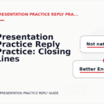 Presentation Practice Reply Practice: Closing Lines and Follow-Ups